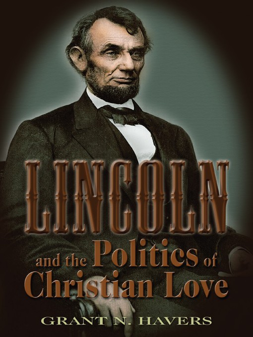 Title details for Lincoln and the Politics of Christian Love by Grant N. Havers - Available